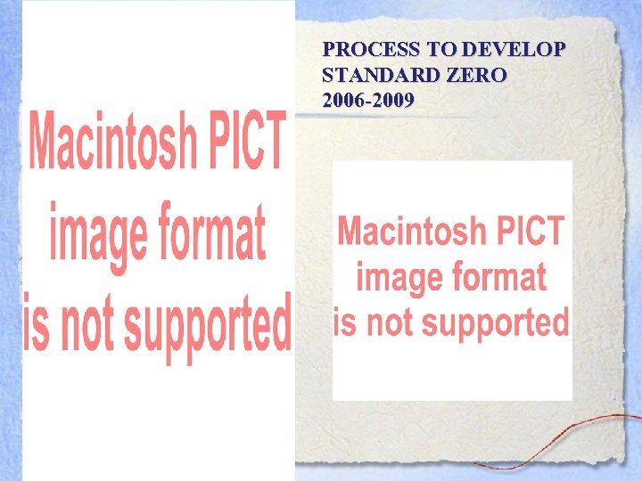 PROCESS TO DEVELOP STANDARD ZERO 2006 -2009 