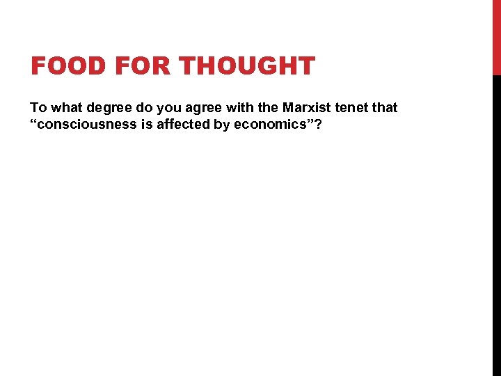 FOOD FOR THOUGHT To what degree do you agree with the Marxist tenet that
