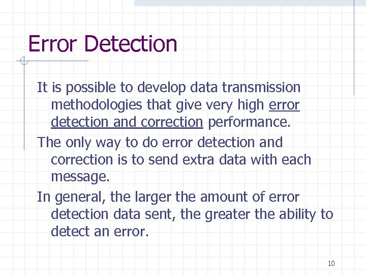 Error Detection It is possible to develop data transmission methodologies that give very high