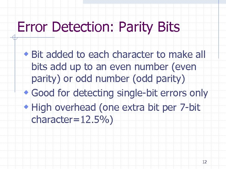 Error Detection: Parity Bits w Bit added to each character to make all bits