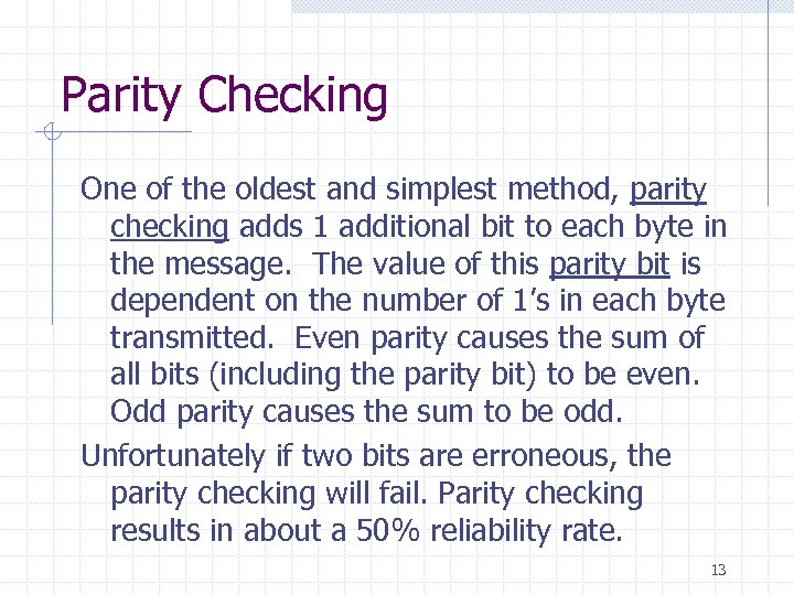 Parity Checking One of the oldest and simplest method, parity checking adds 1 additional