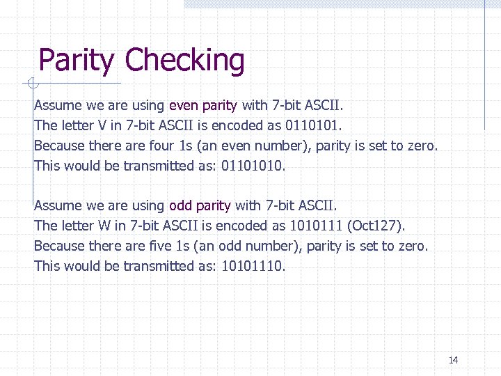 Parity Checking Assume we are using even parity with 7 -bit ASCII. The letter