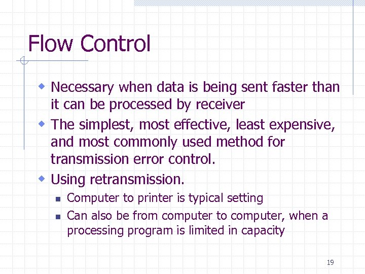 Flow Control w Necessary when data is being sent faster than it can be