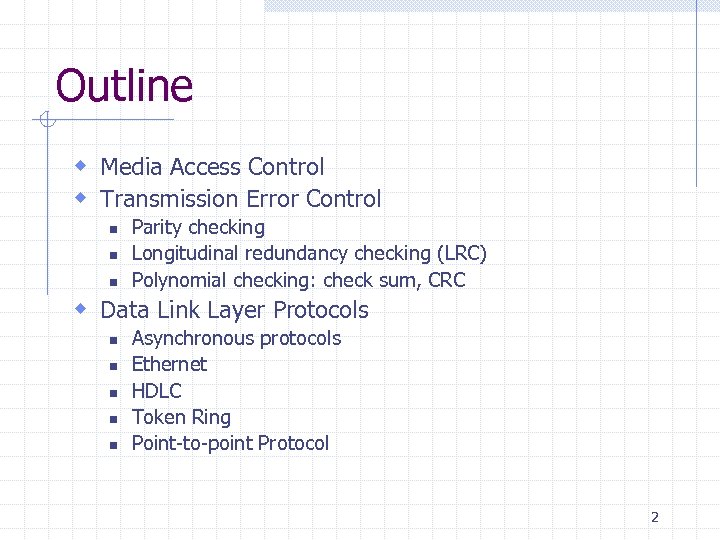 Outline w Media Access Control w Transmission Error Control n n n Parity checking