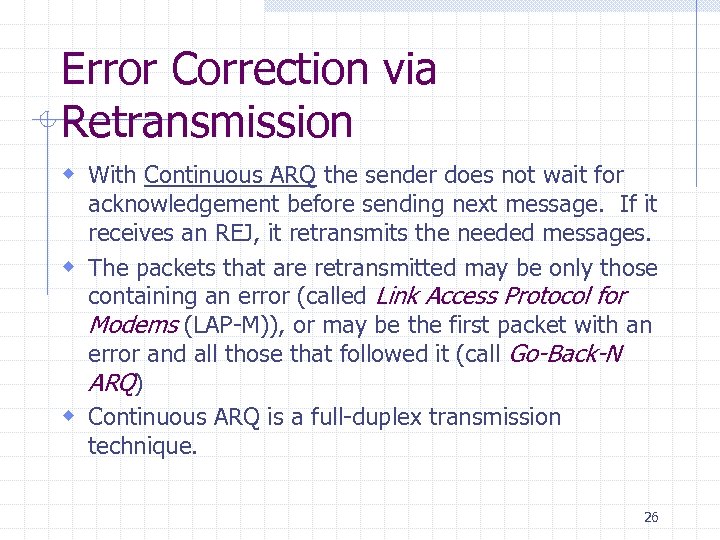 Error Correction via Retransmission w With Continuous ARQ the sender does not wait for