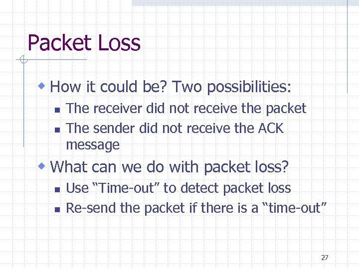 Packet Loss w How it could be? Two possibilities: n n The receiver did