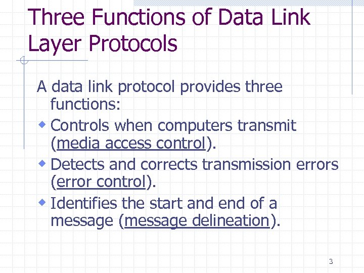 Three Functions of Data Link Layer Protocols A data link protocol provides three functions: