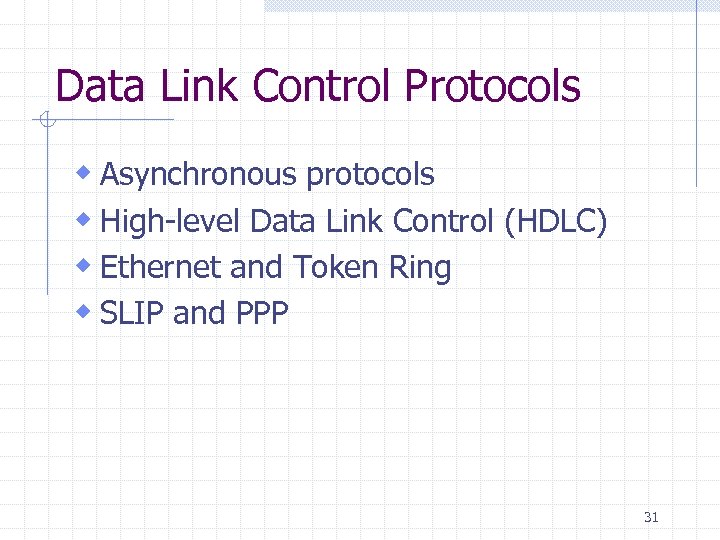 Data Link Control Protocols w Asynchronous protocols w High-level Data Link Control (HDLC) w