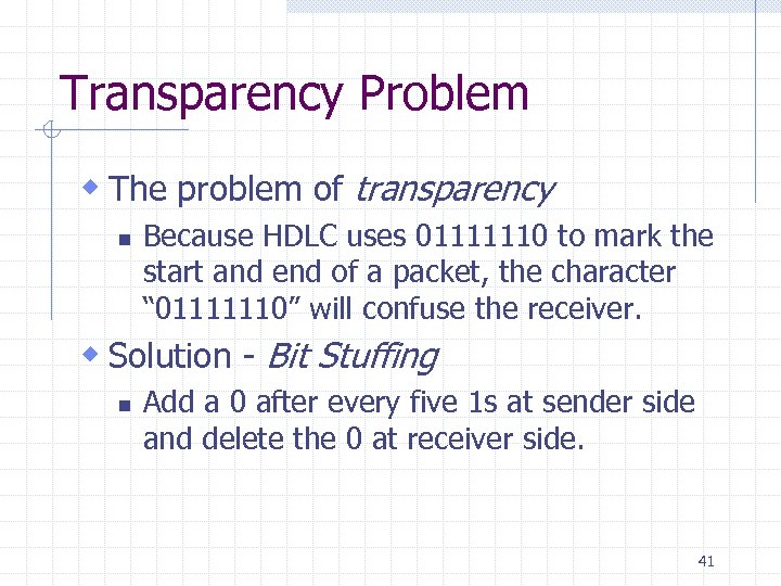 Transparency Problem w The problem of transparency n Because HDLC uses 01111110 to mark