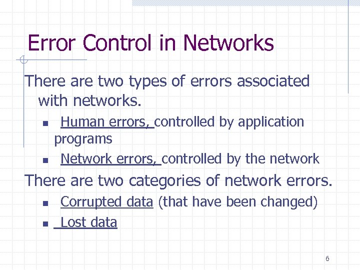 Error Control in Networks There are two types of errors associated with networks. n