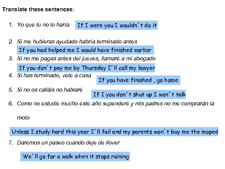 Translate these sentences: 1. Yo que tú no lo haría. If I were you