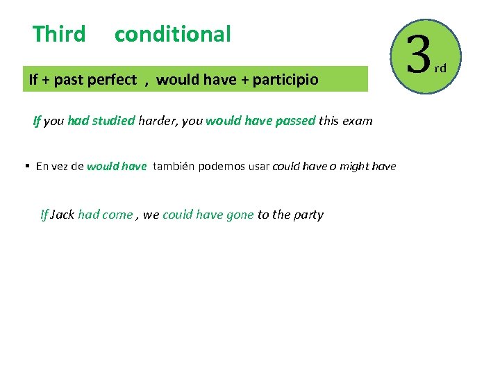 Third conditional If + past perfect , would have + participio If you had