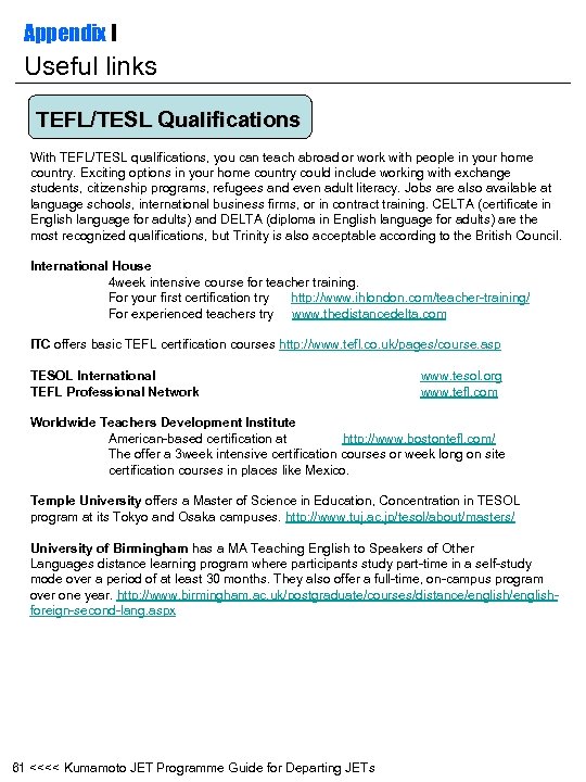 Appendix I Useful links TEFL/TESL Qualifications With TEFL/TESL qualifications, you can teach abroad or