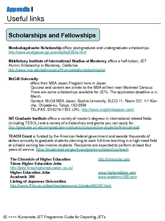 Appendix I Useful links Scholarships and Fellowships Monbukagakusho Scholarship offers post-graduate and undergraduate scholarships.