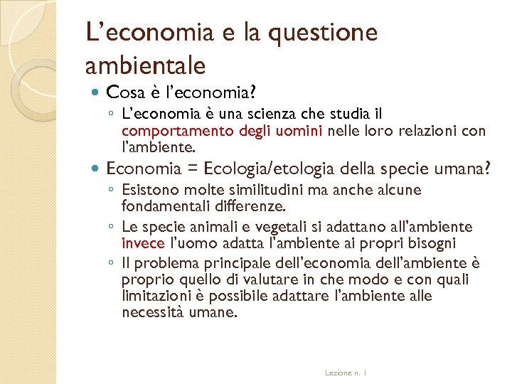 L’economia e la questione ambientale Cosa è l’economia? Economia = Ecologia/etologia della specie umana?