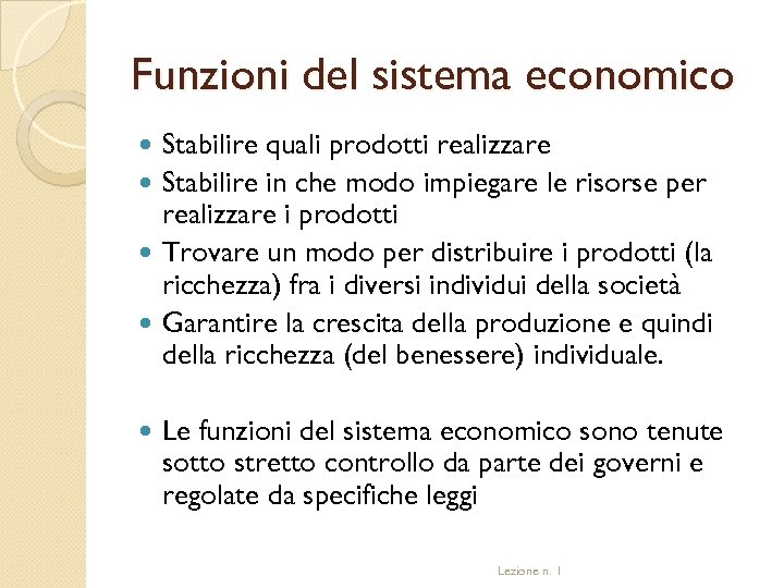 Funzioni del sistema economico Stabilire quali prodotti realizzare Stabilire in che modo impiegare le