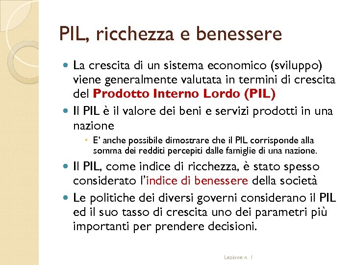 PIL, ricchezza e benessere La crescita di un sistema economico (sviluppo) viene generalmente valutata