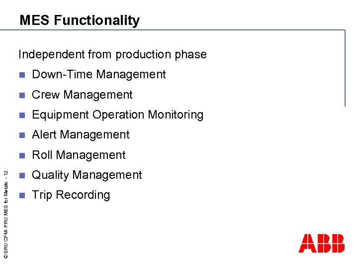 MES Functionality Independent from production phase Down-Time Management n Crew Management n Equipment Operation