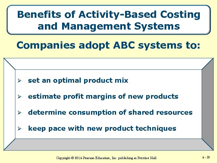 Benefits of Activity-Based Costing and Management Systems Companies adopt ABC systems to: Ø set