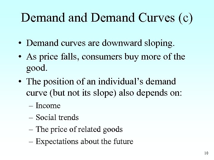 Demand Curves (c) • Demand curves are downward sloping. • As price falls, consumers