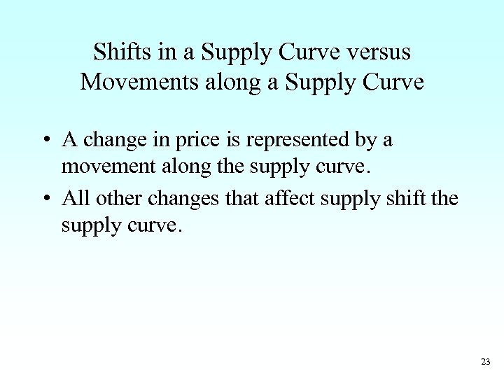 Shifts in a Supply Curve versus Movements along a Supply Curve • A change