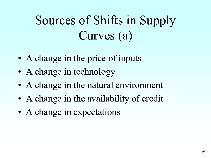 Sources of Shifts in Supply Curves (a) • • • A change in the