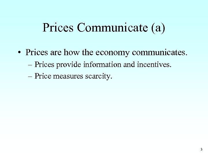 Prices Communicate (a) • Prices are how the economy communicates. – Prices provide information
