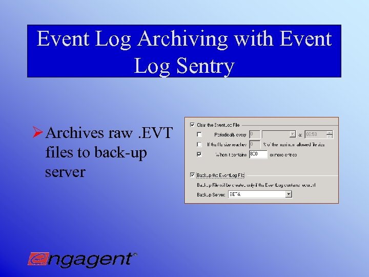 Event Log Archiving with Event Log Sentry Ø Archives raw. EVT files to back-up