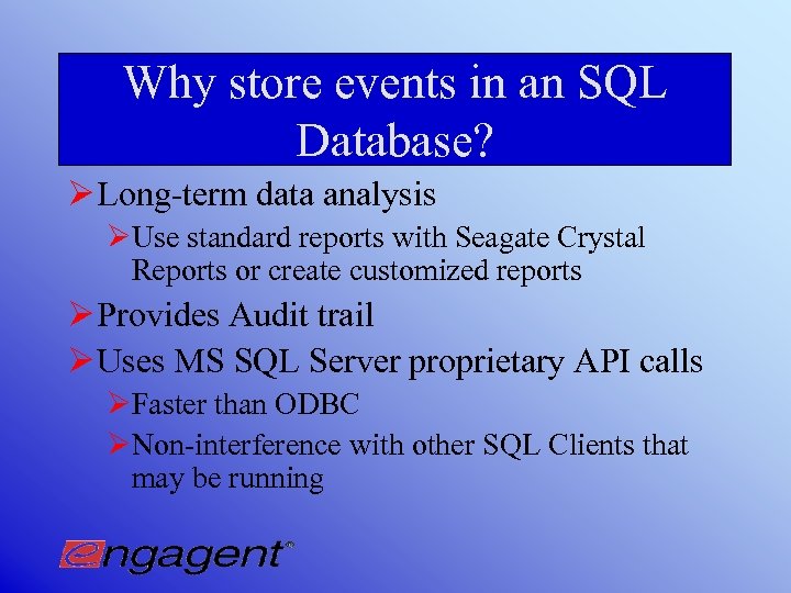 Why store events in an SQL Database? Ø Long-term data analysis ØUse standard reports