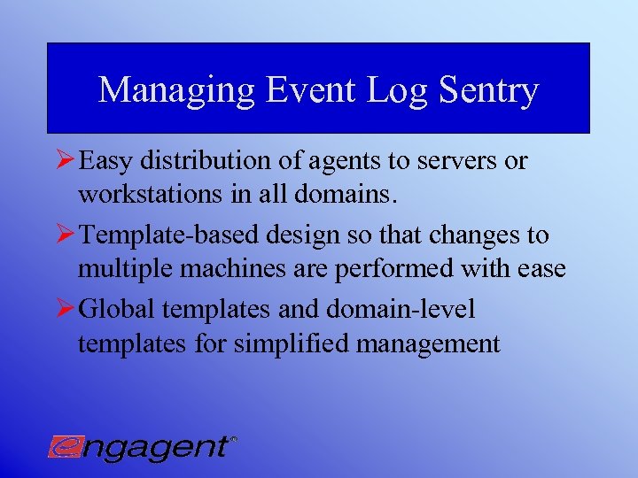 Managing Event Log Sentry Ø Easy distribution of agents to servers or workstations in