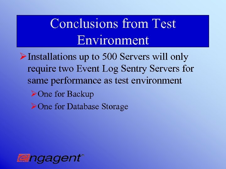 Conclusions from Test Environment Ø Installations up to 500 Servers will only require two