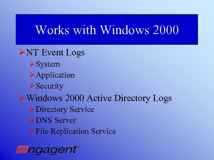 Works with Windows 2000 Ø NT Event Logs ØSystem ØApplication ØSecurity Ø Windows 2000