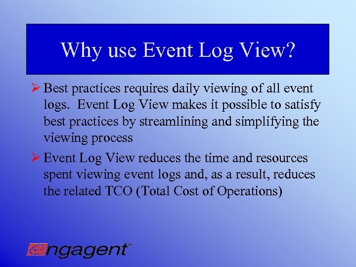 Why use Event Log View? Ø Best practices requires daily viewing of all event