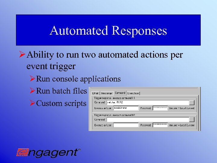 Automated Responses Ø Ability to run two automated actions per event trigger ØRun console