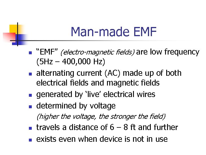 Man-made EMF n n “EMF” (electro-magnetic fields) are low frequency (5 Hz – 400,