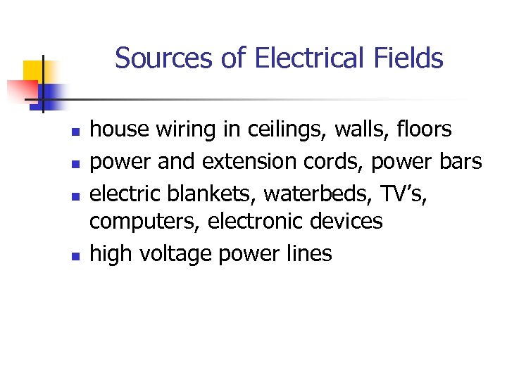 Sources of Electrical Fields n n house wiring in ceilings, walls, floors power and