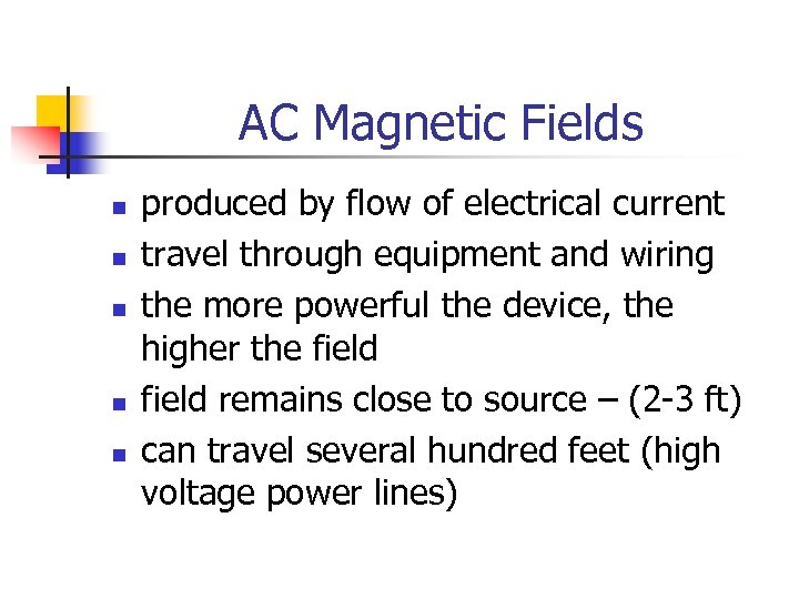 AC Magnetic Fields n n n produced by flow of electrical current travel through