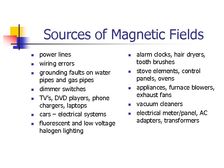 Sources of Magnetic Fields n n n n power lines wiring errors grounding faults