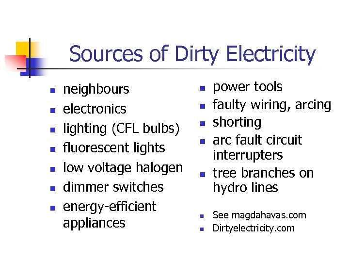 Sources of Dirty Electricity n n n neighbours electronics lighting (CFL bulbs) fluorescent lights