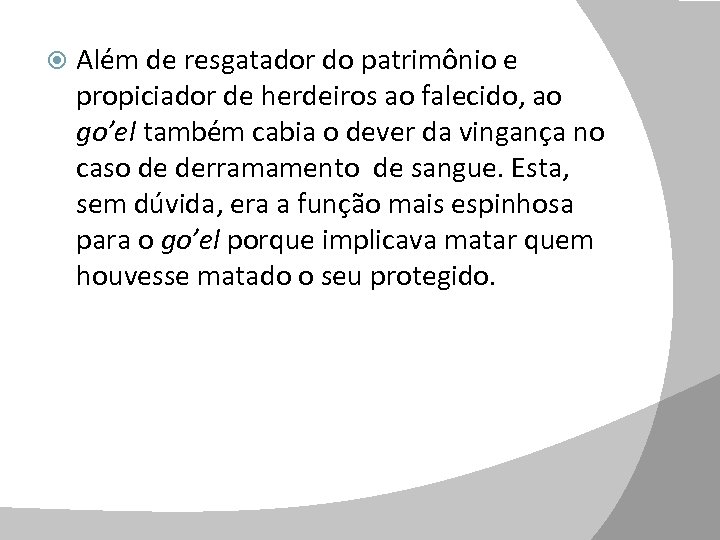  Além de resgatador do patrimônio e propiciador de herdeiros ao falecido, ao go’el