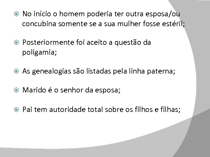  No início o homem poderia ter outra esposa/ou concubina somente se a sua