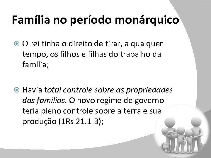 Família no período monárquico O rei tinha o direito de tirar, a qualquer tempo,