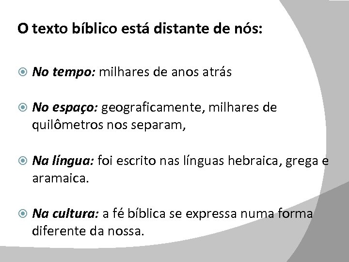 O texto bíblico está distante de nós: No tempo: milhares de anos atrás No