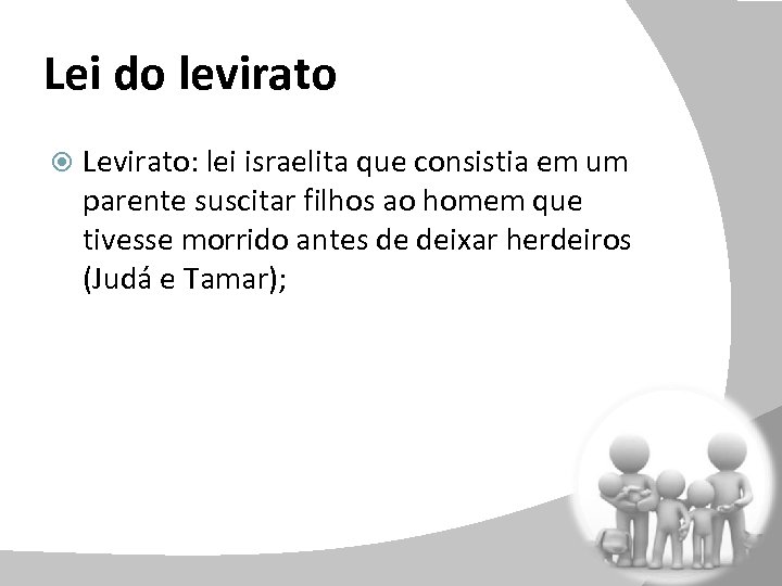 Lei do levirato Levirato: lei israelita que consistia em um parente suscitar filhos ao