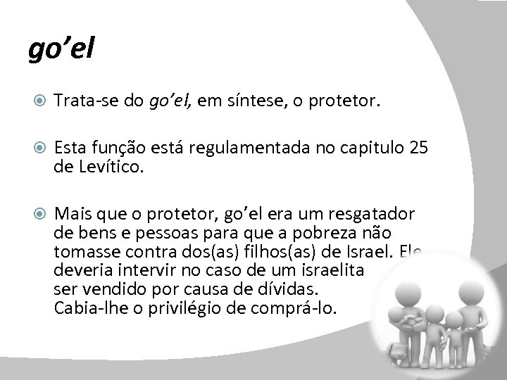 go’el Trata-se do go’el, em síntese, o protetor. Esta função está regulamentada no capitulo