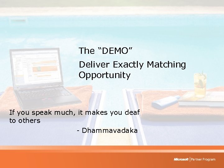 The “DEMO” Deliver Exactly Matching Opportunity If you speak much, it makes you deaf