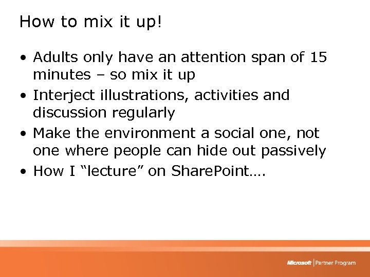 How to mix it up! • Adults only have an attention span of 15
