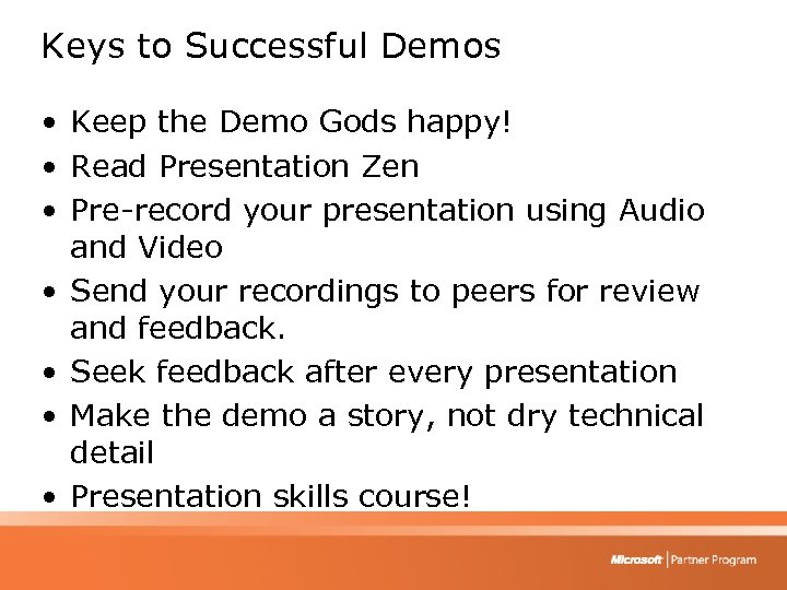 Keys to Successful Demos • Keep the Demo Gods happy! • Read Presentation Zen