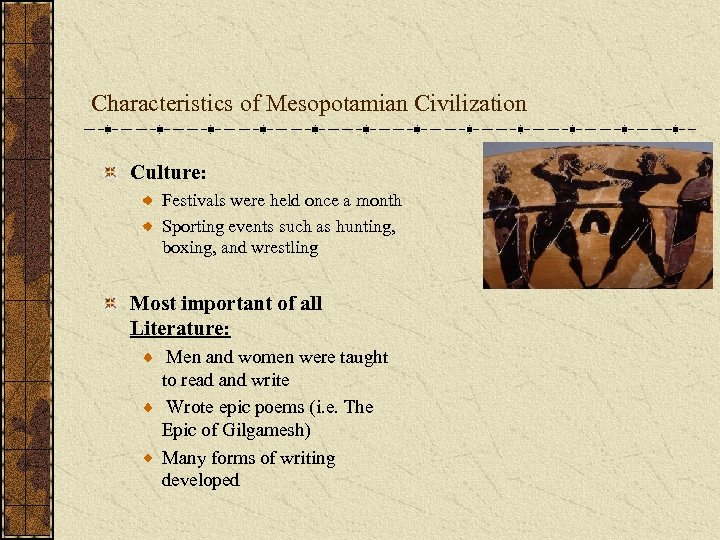 Characteristics of Mesopotamian Civilization Culture: Festivals were held once a month Sporting events such