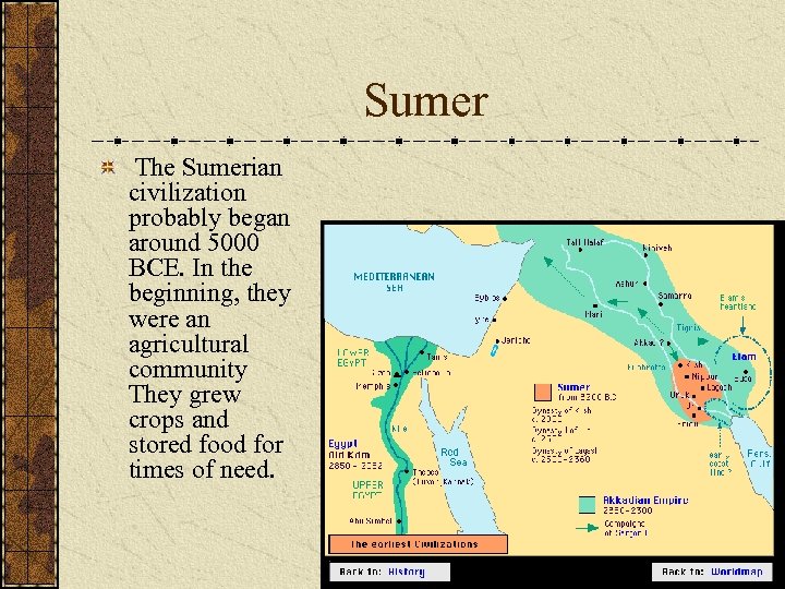 Sumer The Sumerian civilization probably began around 5000 BCE. In the beginning, they were